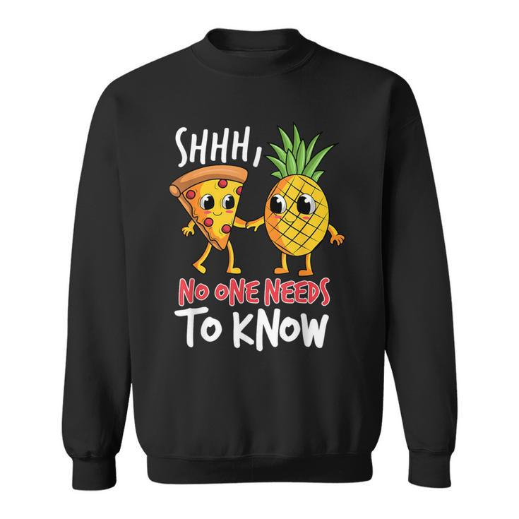 Shh No One Needs To Know Pizza Pineapple Hawaiian Sweatshirt