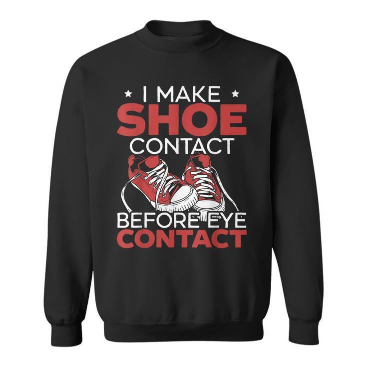 I Make Shoe Contact Before Eye Contact Sneakerhead Sweatshirt