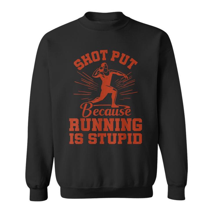 Shot Put Because Running Shot Put Athlete Throwing Sweatshirt