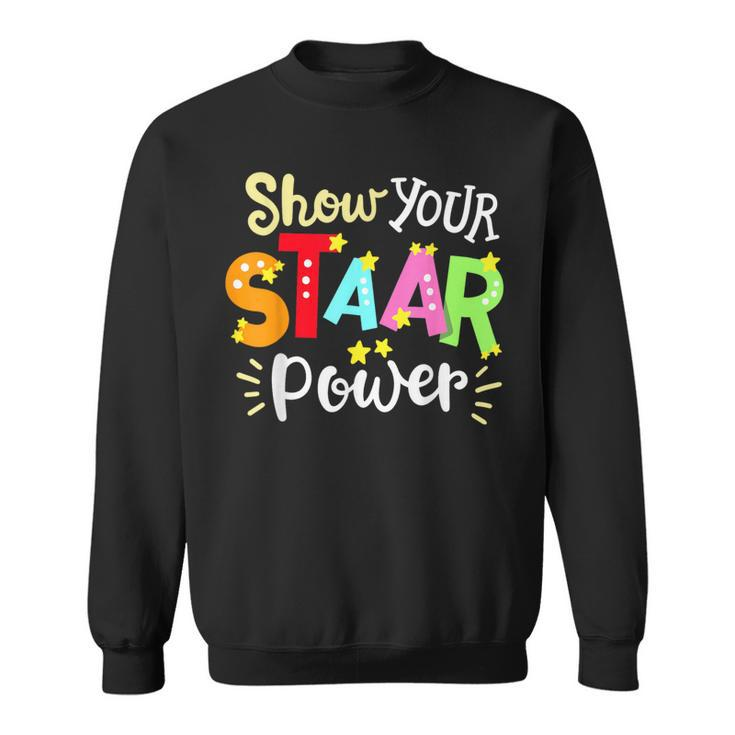Show Your Staar Power State Testing Day Exam Student Teacher Sweatshirt