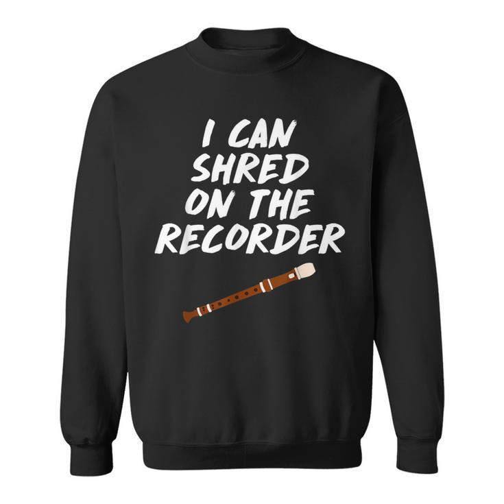 I Can Shred On The Recorder Instrument Flute Sweatshirt
