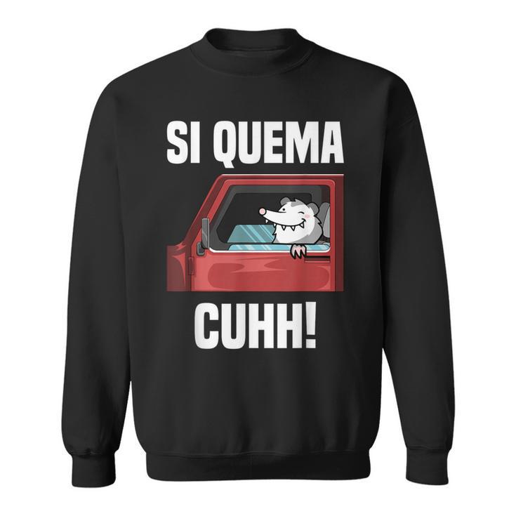 Si Quema Cuhh Takuache Mexican Meme Sweatshirt