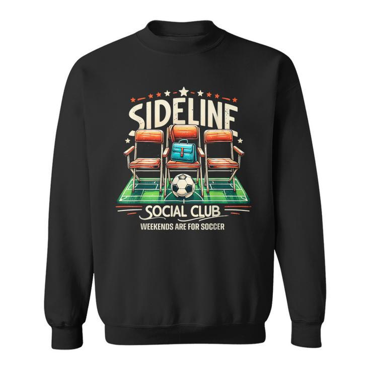 Sideline Social Club Weekends Are For Soccer Soccer Family Sweatshirt
