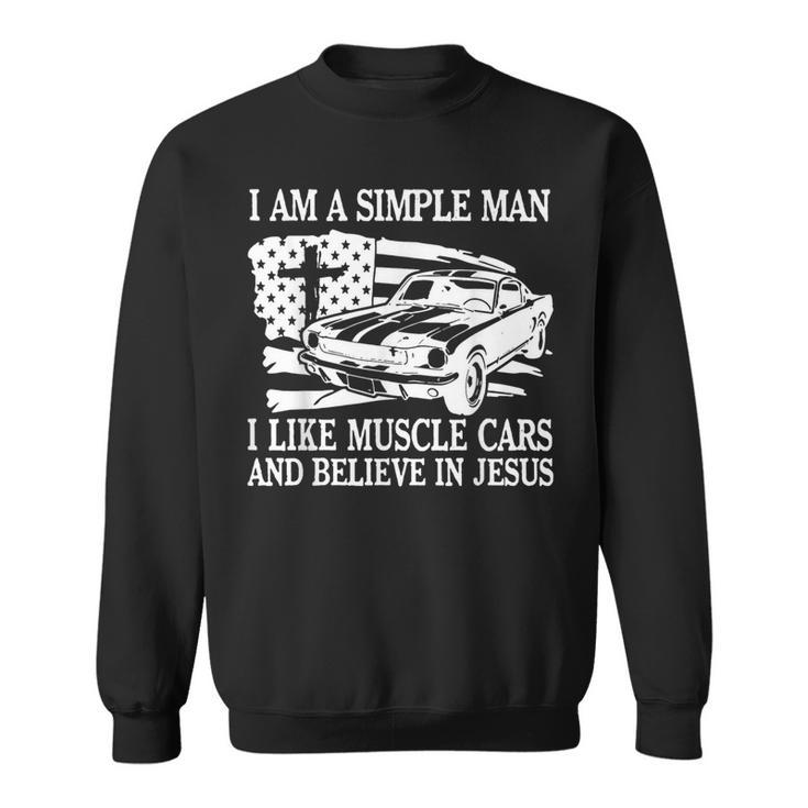 I Am A Simple Man I Like Muscle Cars And Believe In Jesus Sweatshirt