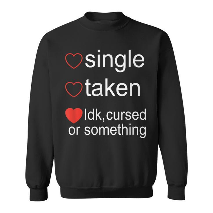 Single Taken Cursed Valentines Day For Singles Sweatshirt