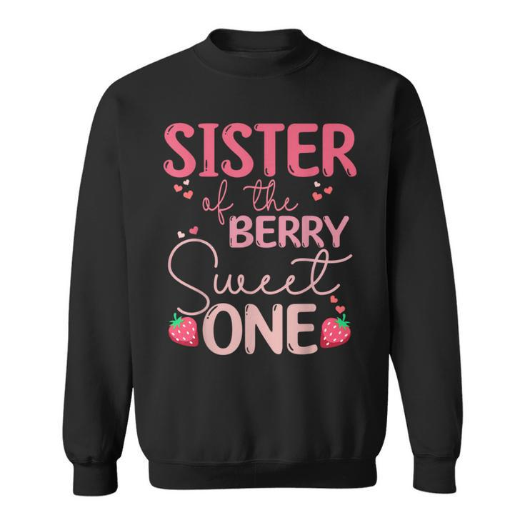 Sister Of The Berry Sweet One Strawberry First Birthday Sweatshirt