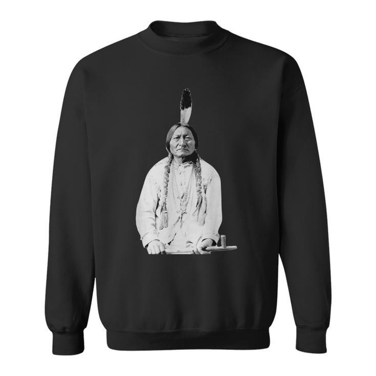 Sitting Bull Native American Indian Chief Lakota Sioux Sweatshirt