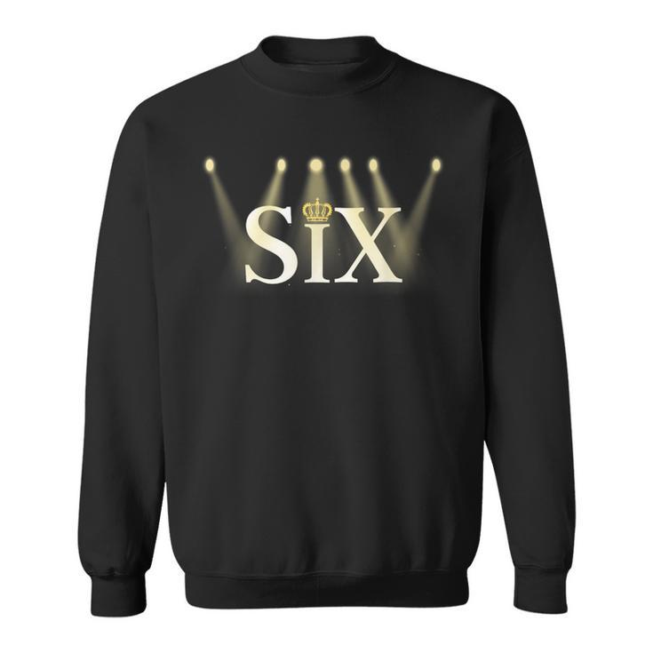 The Six Wives Of Henry Viii Six The Musical Theatre Sweatshirt