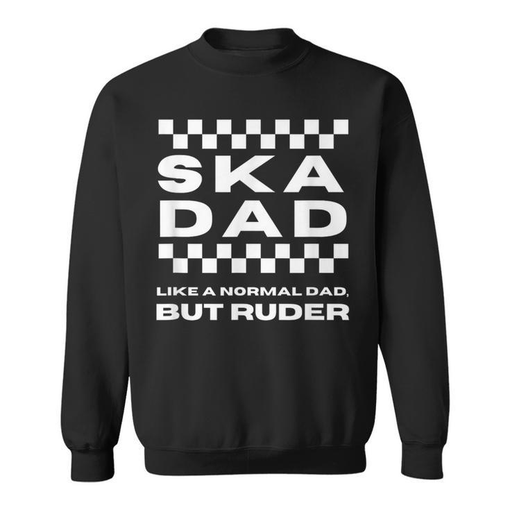 Ska Music Ska Dad Like A Normal Dad But Ruder Sweatshirt