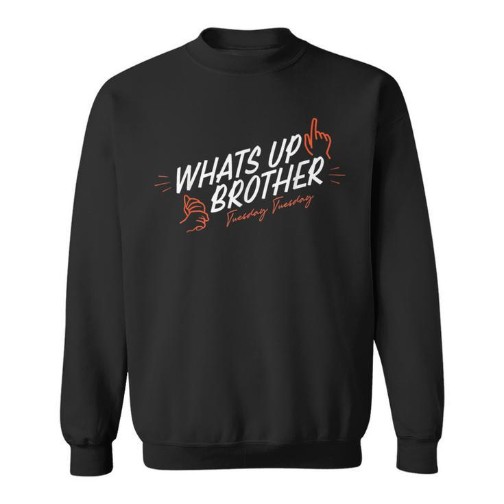 Sketch Streamer Whats Up Brother Tuesday Sweatshirt