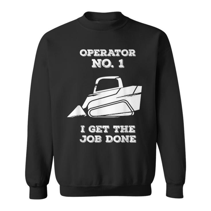 Skid Sr Operator I Get The Job Done Sweatshirt