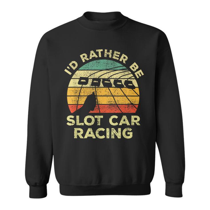 Slot Car Racing Vintage I'd Rather Be Slot Car Racing Sweatshirt