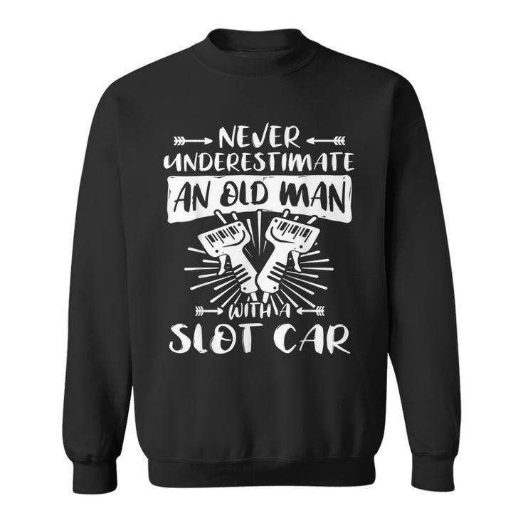 Slot Racing Never Underestimate Old Man Slot Car Sweatshirt