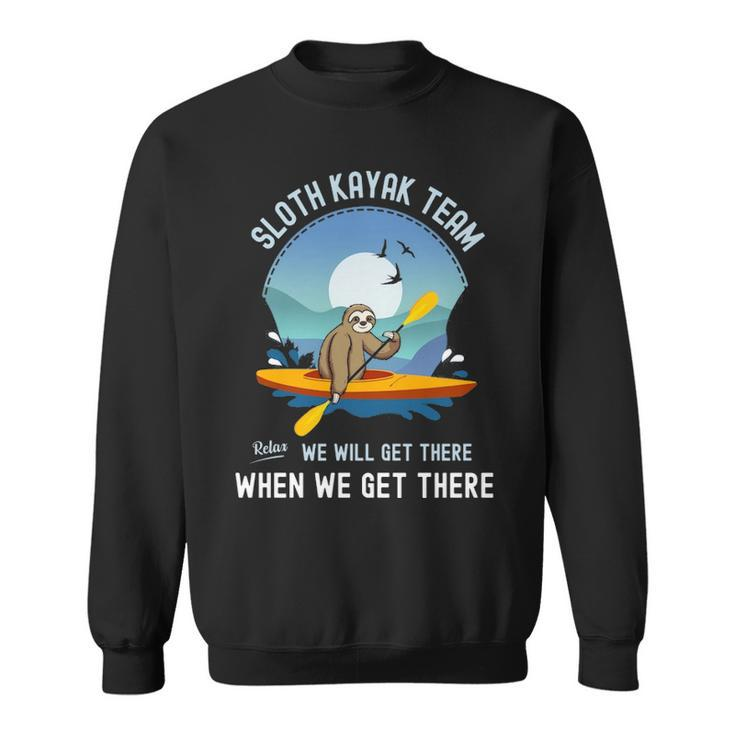 Sloth Kayak Team We Will Get There When We Get There Sweatshirt