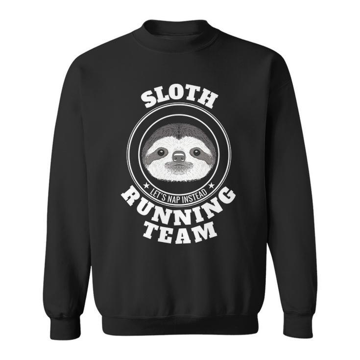 Sloth Running Team Lets Take A Nap Instead Sweatshirt