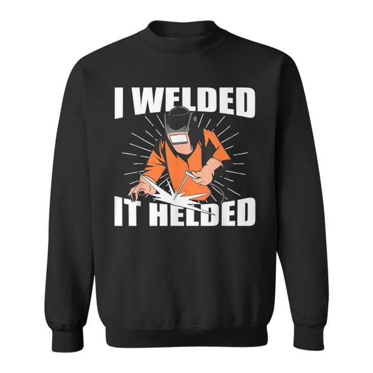 Slworker Welder Skills I Welded It Helded Welding Sweatshirt