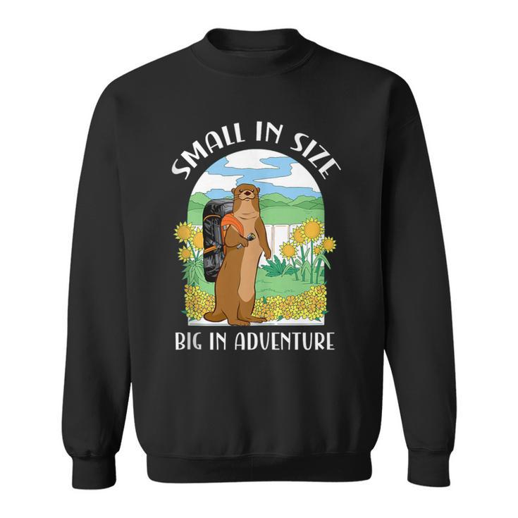 Small In Size Big In Adventure For Weasel Lovers Sweatshirt