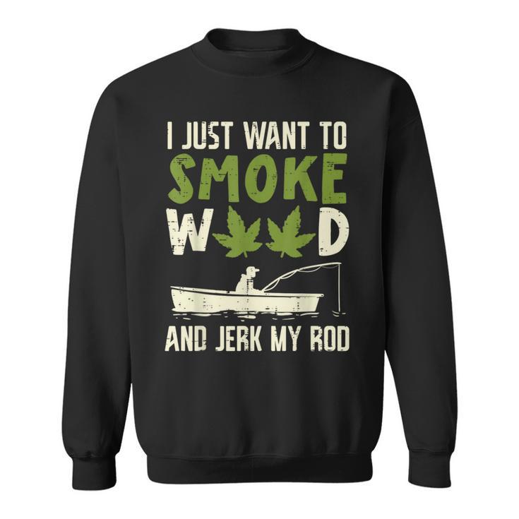 Smoke Weed And Jerk My Rod Fishing Cannabis 420 Stoner Dad Sweatshirt