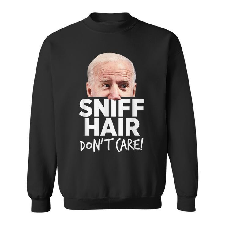 Sniff Hair Don't Care Anti Joe Biden Parody Sweatshirt