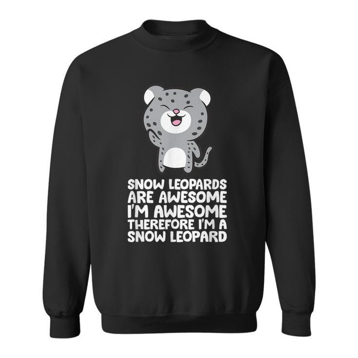 Snow Leopards Are Awesome Therefore I'm A Snow Leopard Sweatshirt