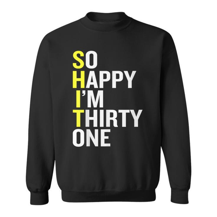 So Happy I'm Thirty One 31St Birthday T Sweatshirt
