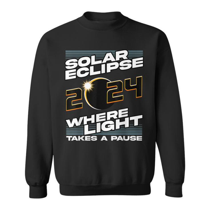 Solar Eclipse 2024 Where Light Takes A Pause Solar Eclipse Sweatshirt
