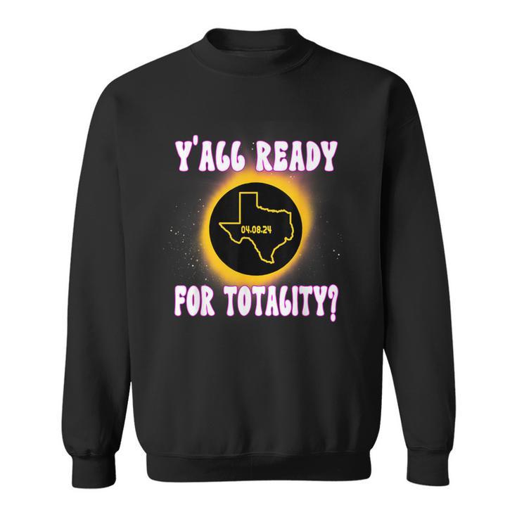 Solar Eclipse 2024 Texas Y'all Ready For Totality Sweatshirt