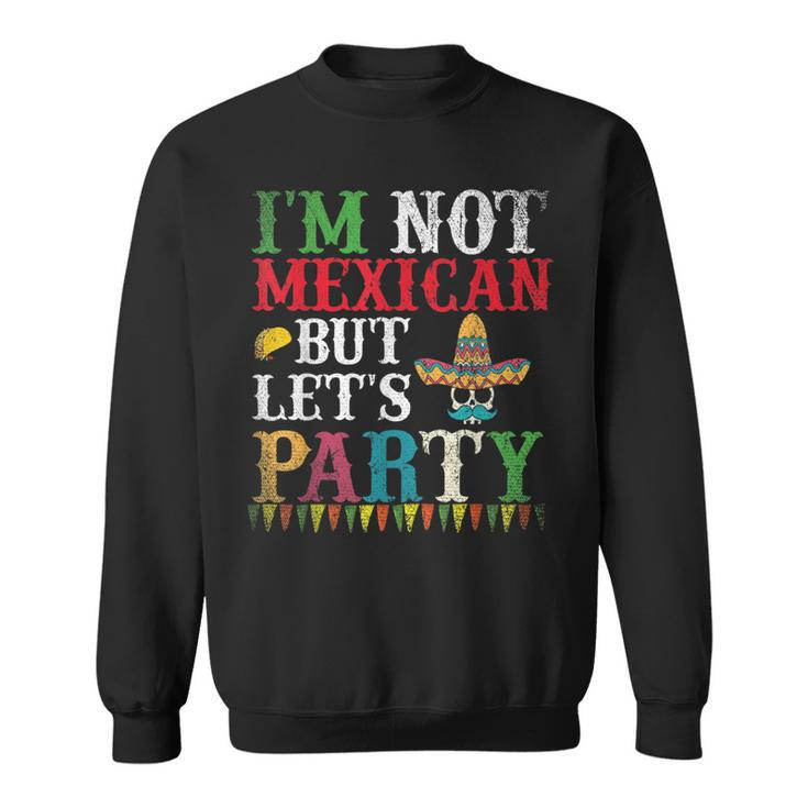 Sombrero Skull Im Not Mexican But Lets Party Cinco De Mayo Sweatshirt