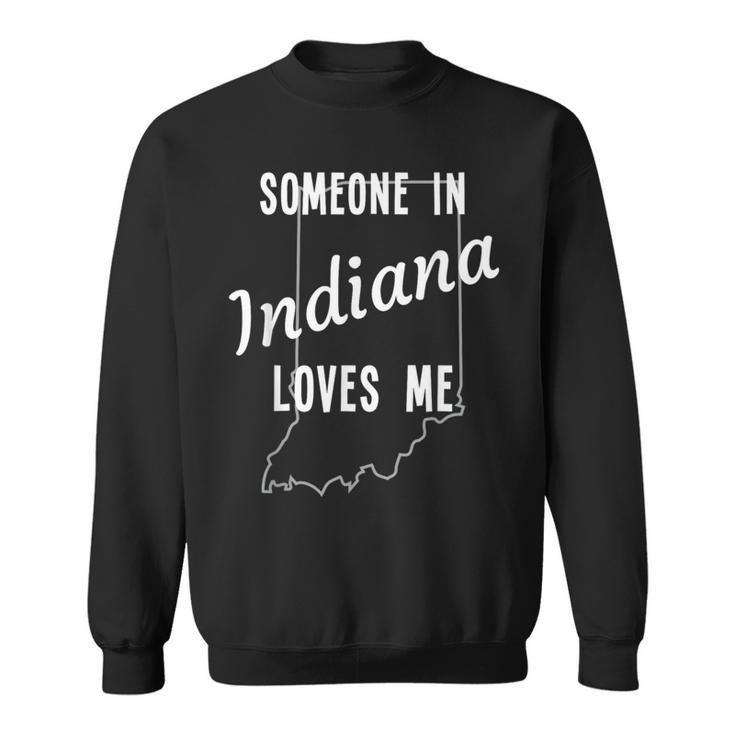 Someone In Indiana Loves Me State Map Silhouette Sweatshirt