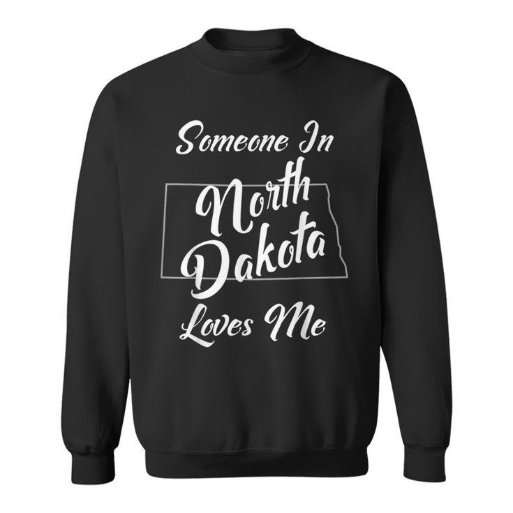 Someone In North Dakota Loves Me State Map Outline Sweatshirt