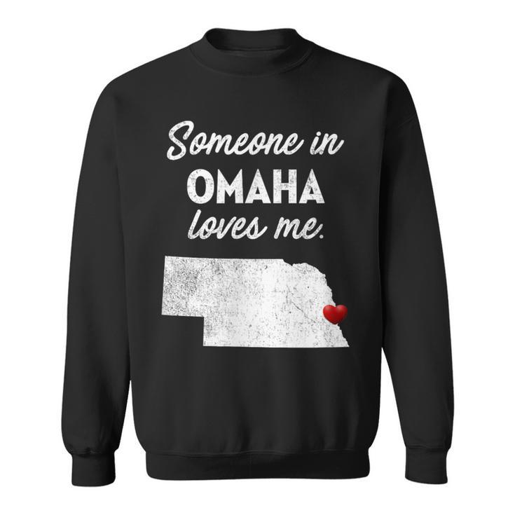 Someone In Omaha Loves Me Omaha Nebraska Sweatshirt