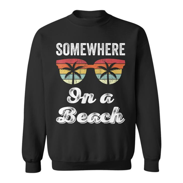Somewhere On A Beach Tank Beach Vacation Summer Sweatshirt