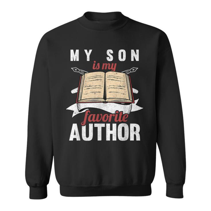 My Son Is My Favorite Author Parents Of Writer Sweatshirt