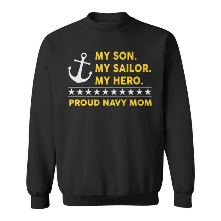 My Son My Sailor My Hero Proud Navy Mom Sweatshirt
