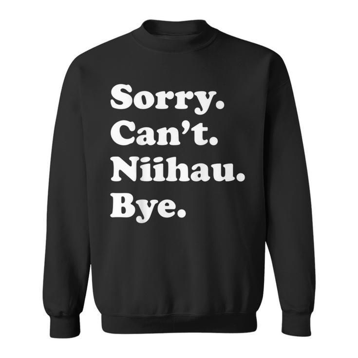 Sorry Can't Bye Vacation Island Niihau Sweatshirt