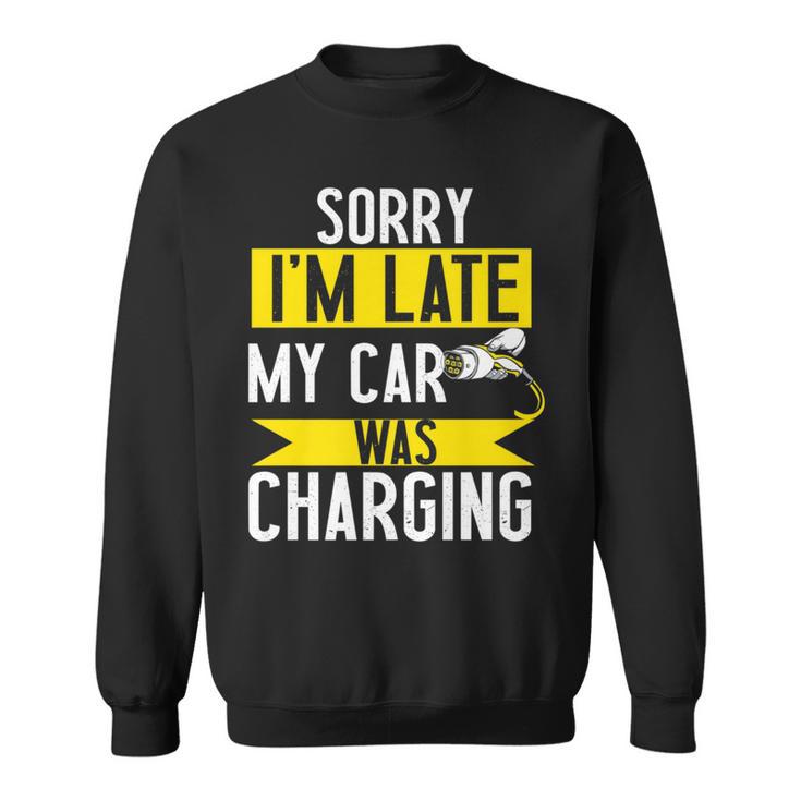 Sorry My Car Was Charging Present Electric Car Owner Sweatshirt