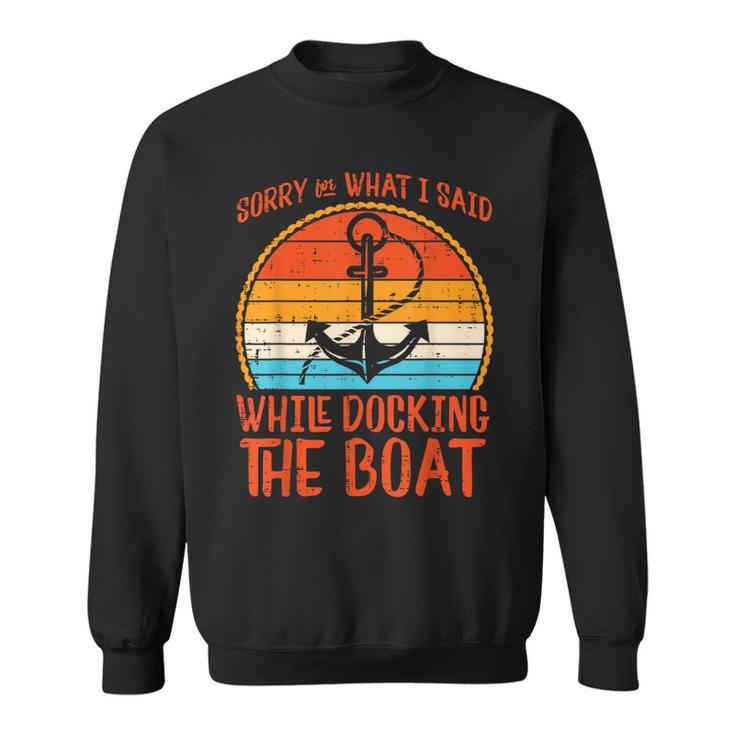 Sorry What I Said While Docking Boat Retro Humor Captain Men Sweatshirt