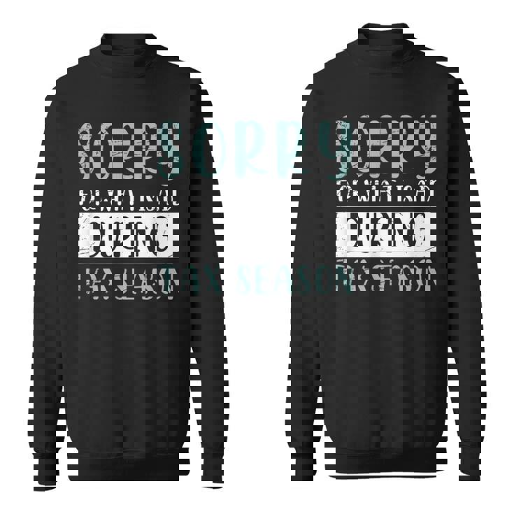 Sorry For What I Said During Tax Season Tax Sweatshirt