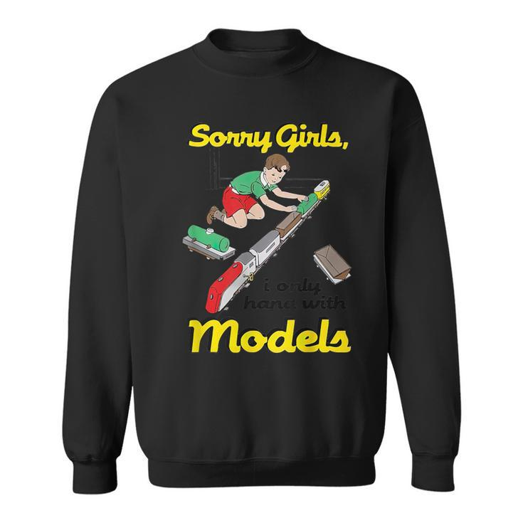 Sorry Girls I Only Hang With Models Sweatshirt