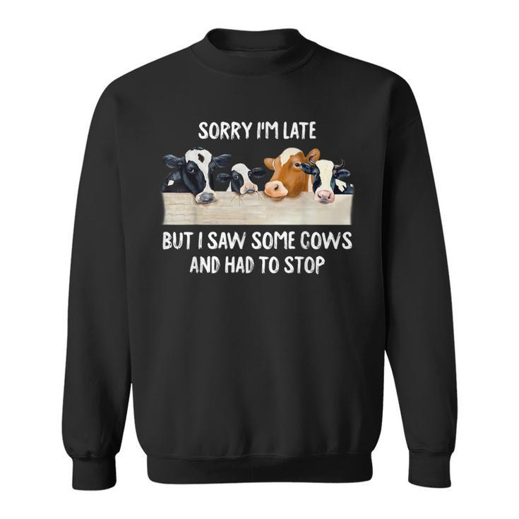 Sorry I'm Late But I Saw Some Cows And Had To Stop Lover Sweatshirt