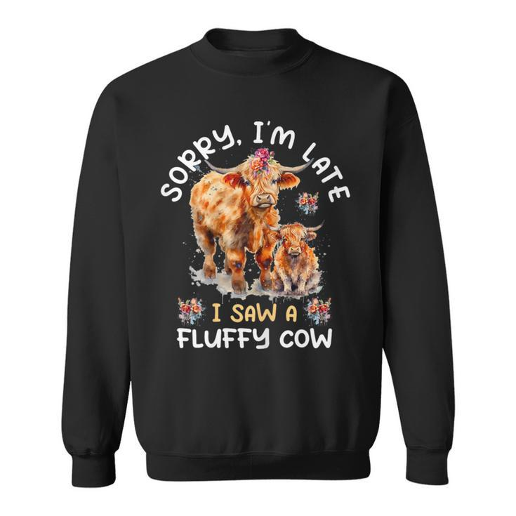 Sorry I'm Late I Saw A Fluffy Cow Highland Cow Breeder Sweatshirt