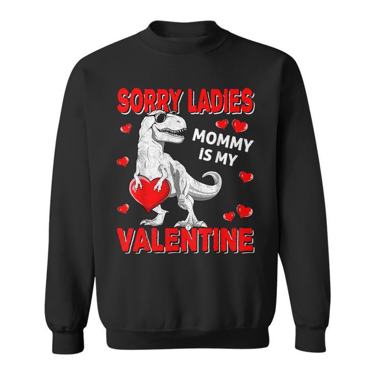 Sorry Ladies Mommy Is My Valentine Day For Boys Sweatshirt