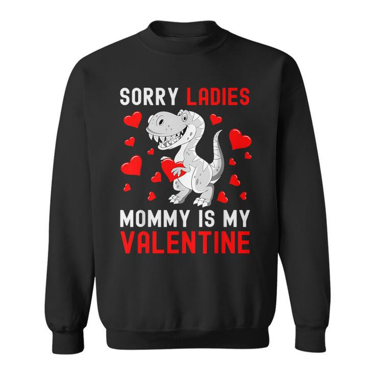 Sorry Ladies My Mommy Is My Valentine Valentines Day Boys Sweatshirt