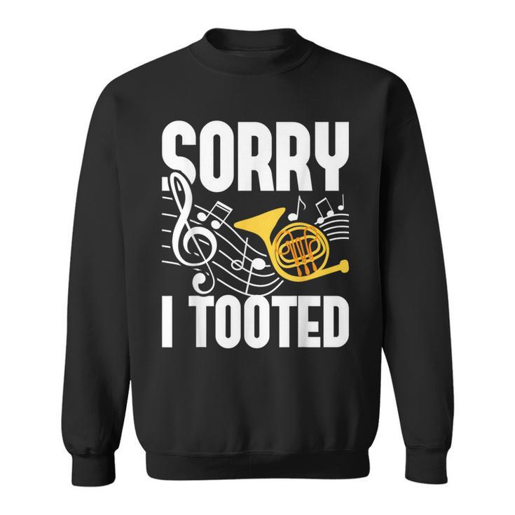 Sorry I Tooted French Horn Player French Hornist Sweatshirt
