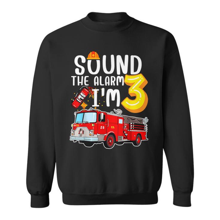 Sound The Alarm I'm 3 3Rd Birthday Fireman Firetruck Boys Sweatshirt