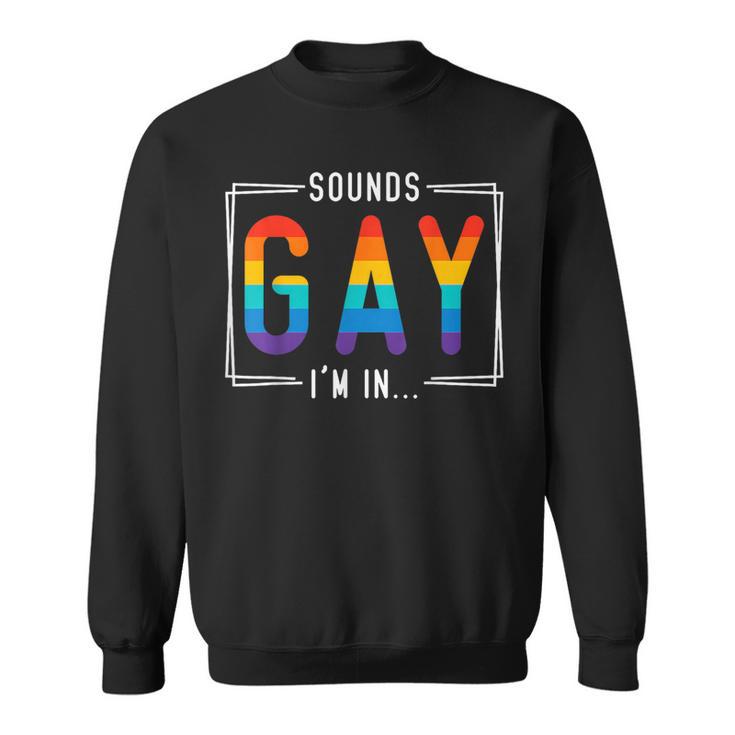 Sounds Gay I'm In Lgbt Flag Pride Month Outfit Gay Lesbian Sweatshirt