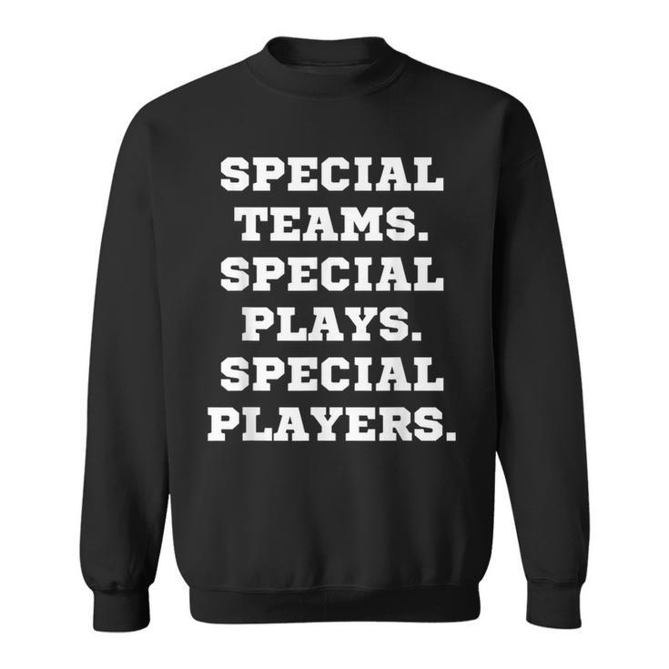 Special Teams Special Plays Special Players Sweatshirt