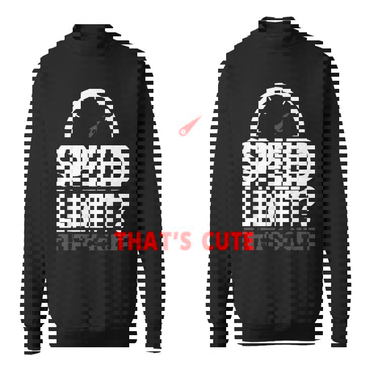 Speed Limit That's Cute Car Enthusiast Car Lover Sweatshirt