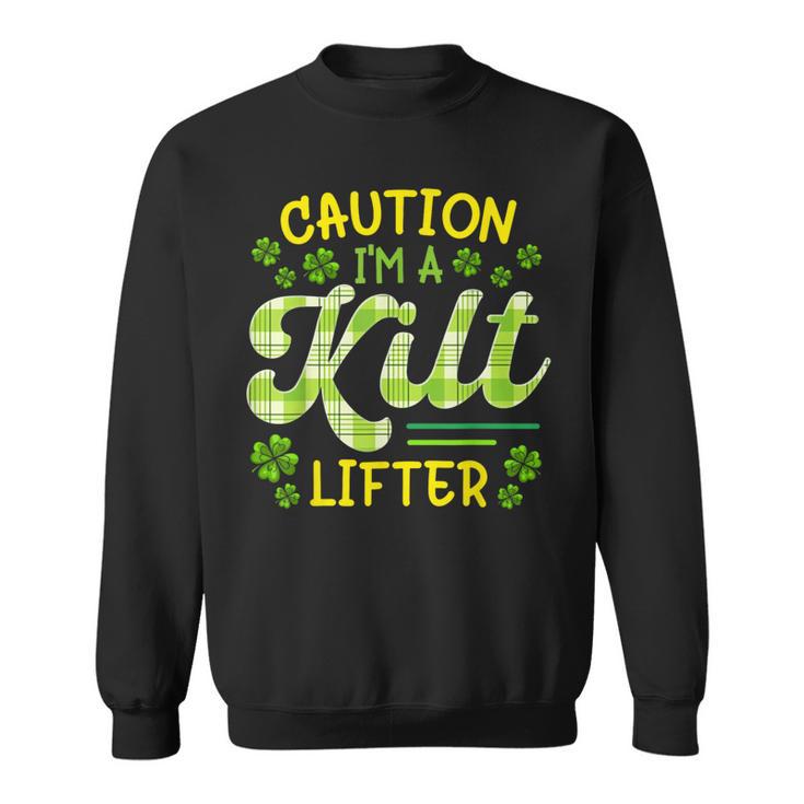 St Patrick's Day Caution I'm A Kilt Lifter StPatrick Sweatshirt