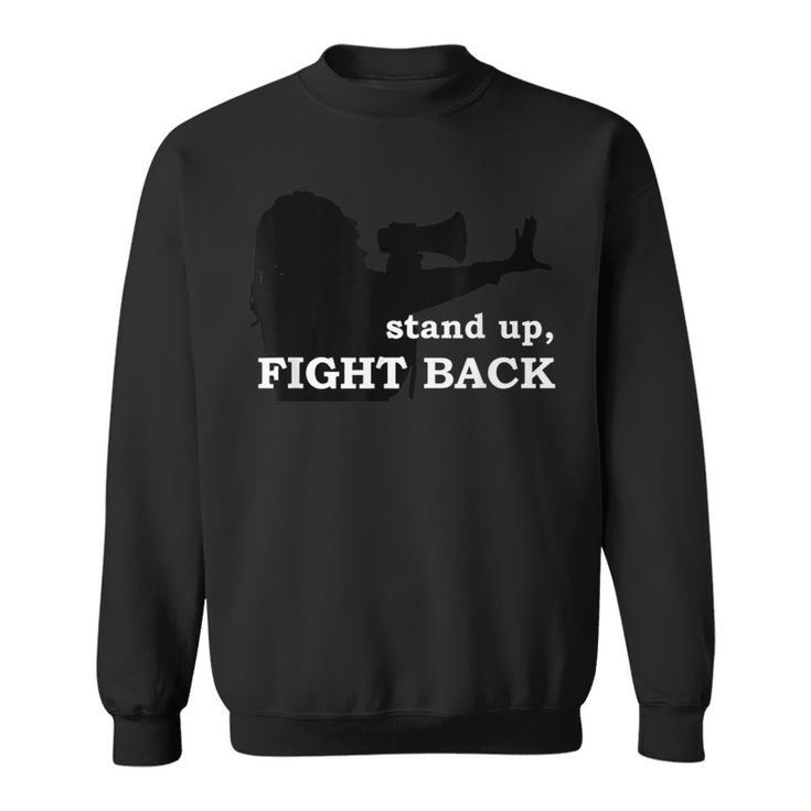 Stand Up Fight Back Activist Civil Rights Protest Vote Sweatshirt